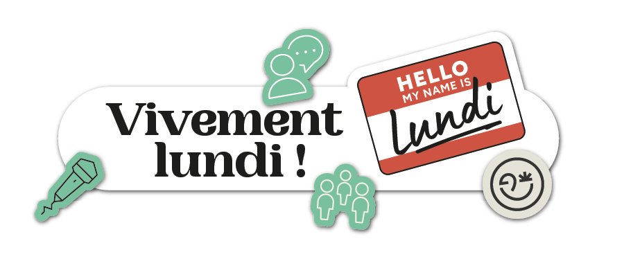 Vivement lundi !