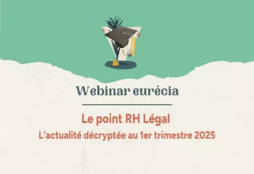 Point légal RH : on décrypte l'actualité du 1er trimestre 2025