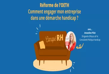 Réforme de l’OETH : comment engager mon entreprise dans une démarche handicap ?