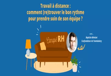 Travail à distance : comment (re)trouver le bon rythme pour prendre soin de son équipe ?