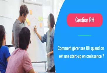 Comment gérer ses RH quand on est une start-up en croissance ?