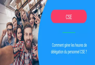 Comment gérer les heures de délégation du personnel CSE ?