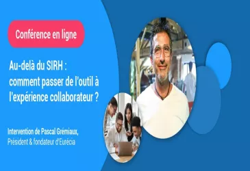 Au-delà du SIRH : comment passer de l’outil à l’expérience collaborateur ?