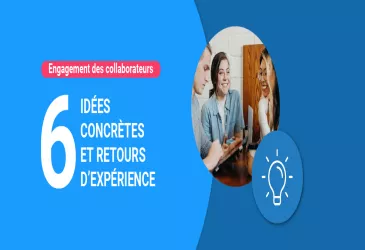 Engagement des collaborateurs : 6 idées concrètes et retours d’expérience