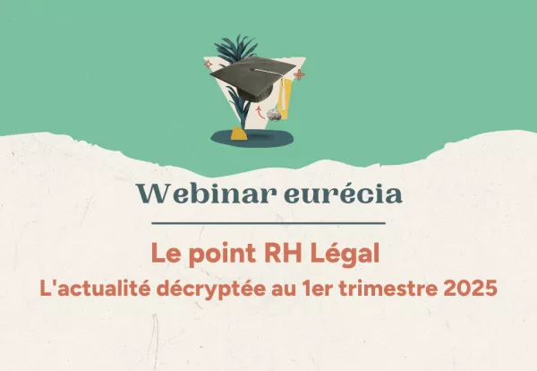 Point légal RH : on décrypte l'actualité du 1er trimestre 2025