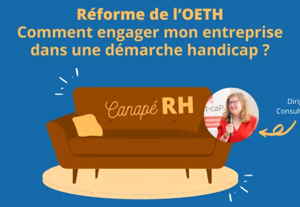 Réforme de l’OETH : comment engager mon entreprise dans une démarche handicap ?