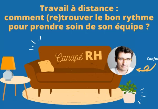 Travail à distance : comment (re)trouver le bon rythme pour prendre soin de son équipe ?